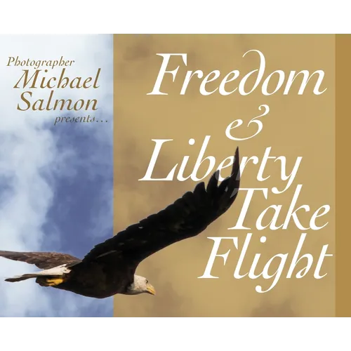 Freedom and Liberty Take Flight: Two Handsome Young Eagles Learn Their Purpose- Encouraging Patriots Across this Great Country