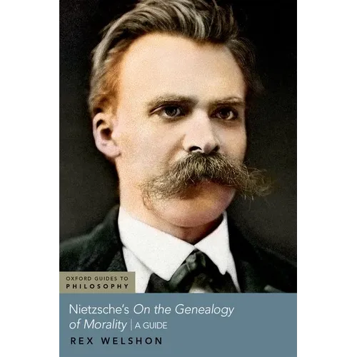 Nietzsche's on the Genealogy of Morality: A Guide