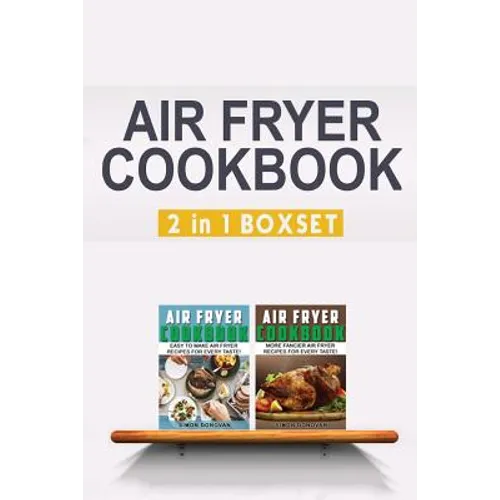 Air Fryer Cookbook: Easy And Fancy Recipes For Every Taste, 2in1 Box Set