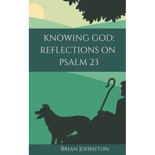Knowing God: Reflections on Psalm 23