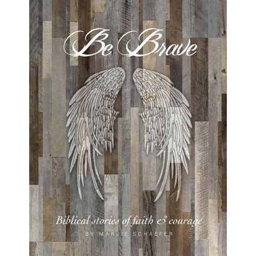 Be Brave: Stories of Faith and Courage