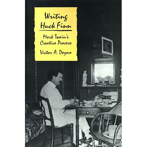 Writing Huck Finn: Mark Twain's Creative Process