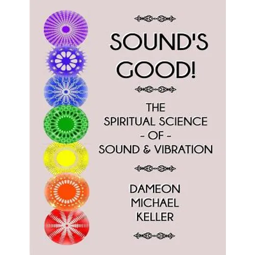 Sound's Good! The Spiritual Science of Sound & Vibration, Vol. I