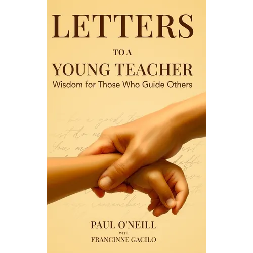Letters to a Young Teacher: Wisdom for Those Who Guide Others