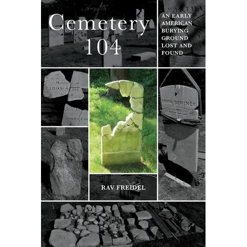 Cemetery 104: An Early American Burying Ground Lost and Found