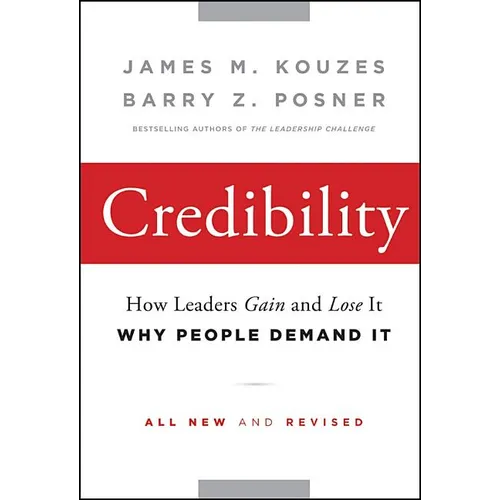 Credibility: How Leaders Gain and Lose It, Why People Demand It