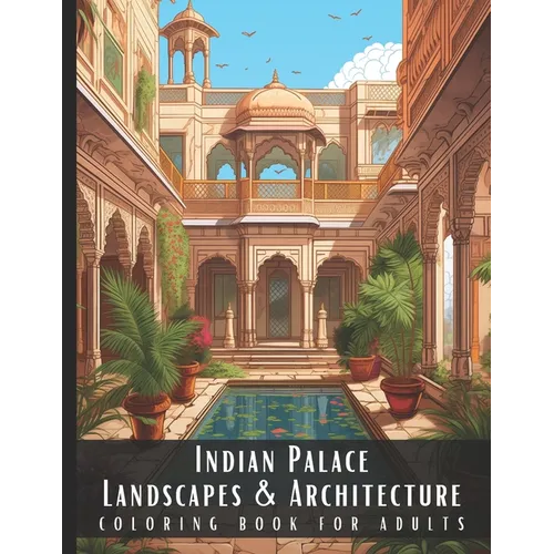 Indian Palace Landscapes & Architecture Coloring Book for Adults: Beautiful Nature Landscapes Sceneries and Foreign Buildings Coloring Book for Adults