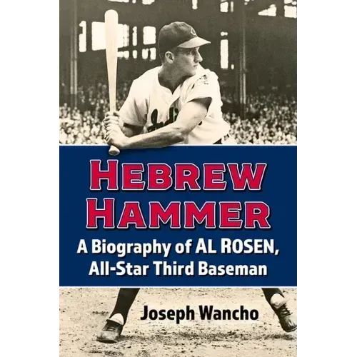 Hebrew Hammer: A Biography of Al Rosen, All-Star Third Baseman