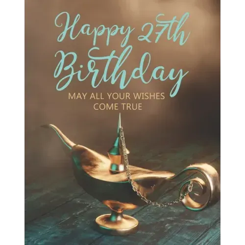 Happy 27th Birthday: May All Your Wishes Come True