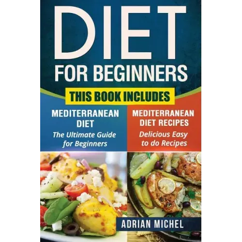 Diet for Beginners: This Book includes: Mediterranean Diet for Beginners, Mediterranean Recipes