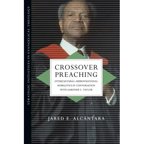 Crossover Preaching: Intercultural-Improvisational Homiletics in Conversation with Gardner C. Taylor