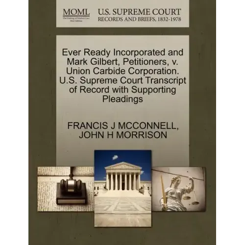 Ever Ready Incorporated and Mark Gilbert, Petitioners, V. Union Carbide Corporation. U.S. Supreme Court Transcript of Record with Supporting Pleadings