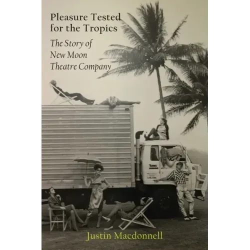 Pleasure Tested for the Tropics: The Story of New Moon Theatre Company