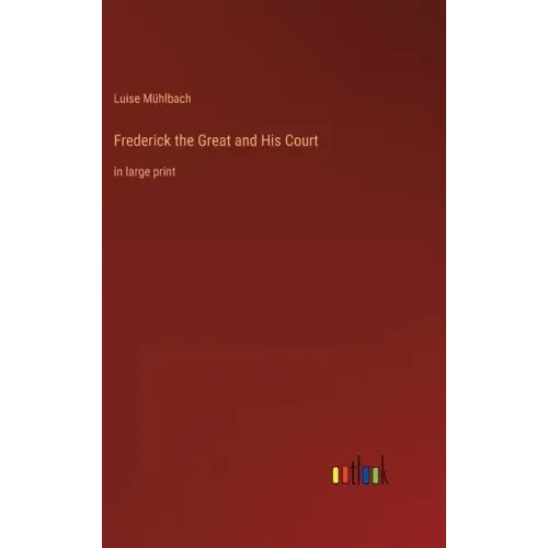 Frederick the Great and His Court: in large print