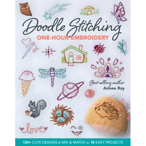Doodle Stitching One-Hour Embroidery: 135+ Cute Designs to Mix & Match in 18 Easy Projects