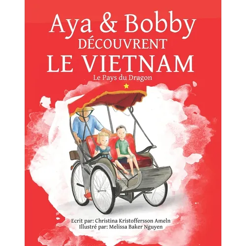 Aya et Bobby Découvrent le Vietnam: Le Pays du Dragon