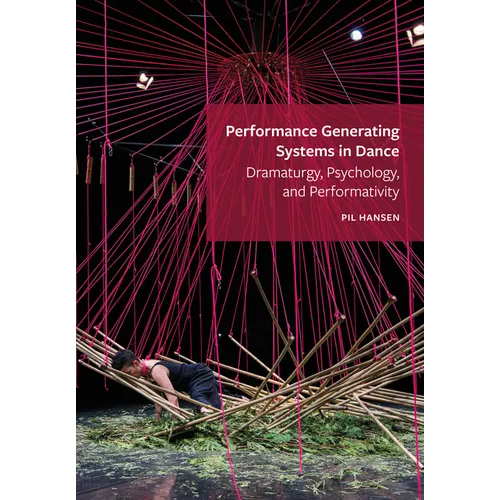 Performance Generating Systems in Dance: Dramaturgy, Psychology, and Performativity