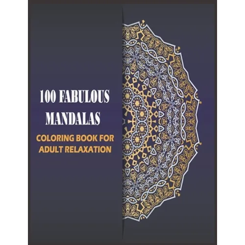 100 Fabulous Mandalas Coloring Book for Adult: mandalas for relaxation, meditation and stress-relief (Art Color Therapy)