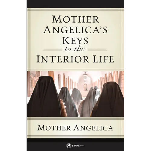 Mother Angelica's Keys to the Interior Life