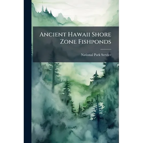 Ancient Hawaii Shore Zone Fishponds: An Evaluation of Survivors for Historical Preservation