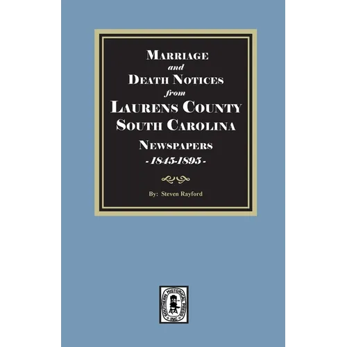 Marriage and Death Notices from the Laurens County, South Carolina Newspapers 1845-1895