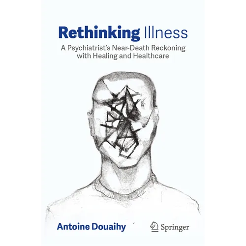 Rethinking Illness: A Psychiatrist's Near-Death Reckoning with Healing and Healthcare