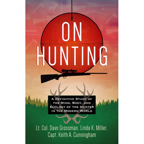 On Hunting: A Definitive Study of the Mind, Body, and Ecology of the Hunter in the Modern World