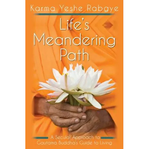 Life's Meandering Path: A Secular Approach to Gautama Buddha's Guide to Living