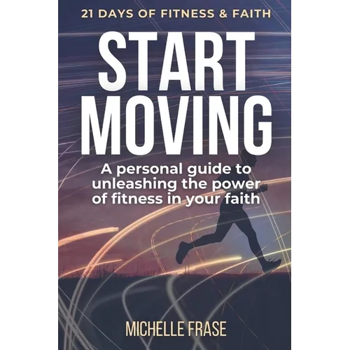 Start Moving: 21 Days of Fitness & Faith