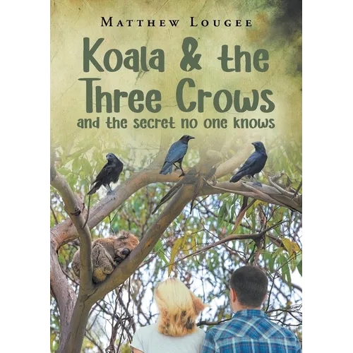 Koala and the Three Crows: and the secret no one knows