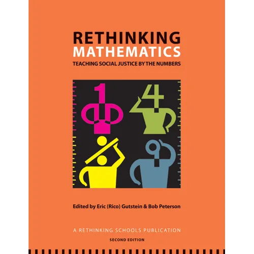 Rethinking Mathematics: Teaching Social Justice by the Numbers