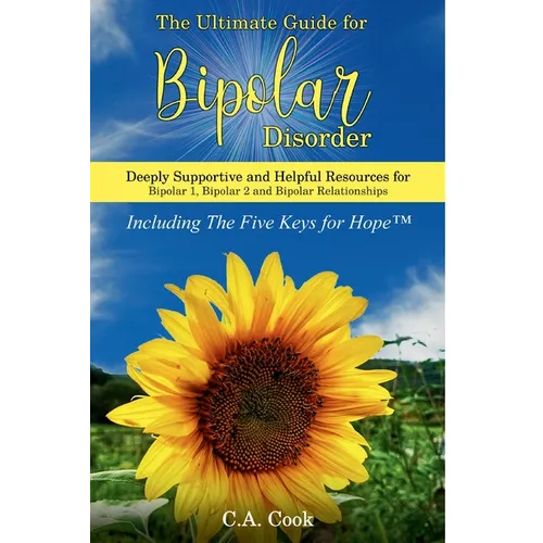 The Ultimate Guide for Bipolar Disorder: Deeply Supportive and Helpful Resources for Bipolar 1, Bipolar 2, and Bipolar Relationships