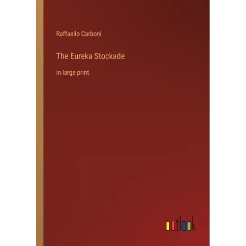 The Eureka Stockade: in large print
