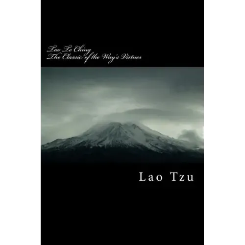 Tao Te Ching: Classic of the Way's Virtues