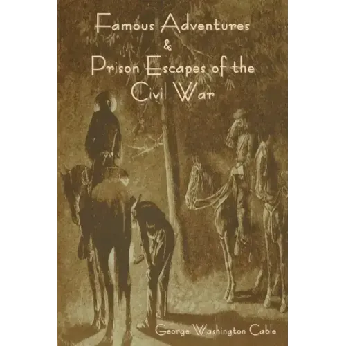 Famous Adventures and Prison Escapes of the Civil War