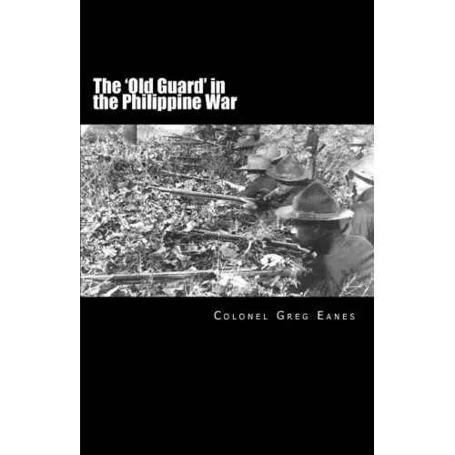 The 'Old Guard' in the Philippine War: A Combat Chronicle
