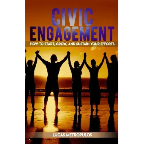 Civic Engagement: How to Start, Grow, and Sustain Your Efforts