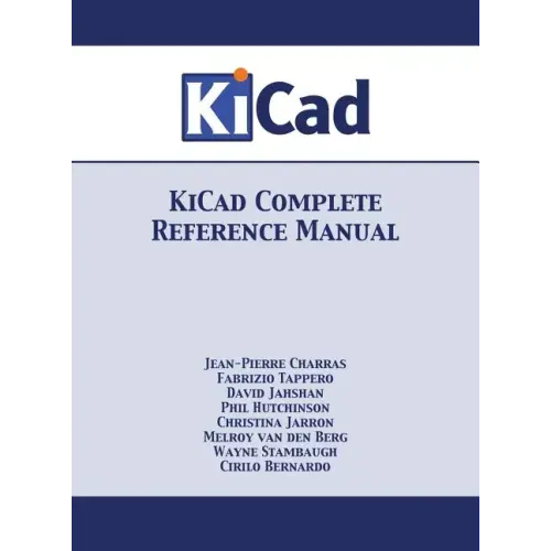 KiCad Complete Reference Manual: Full Color Version
