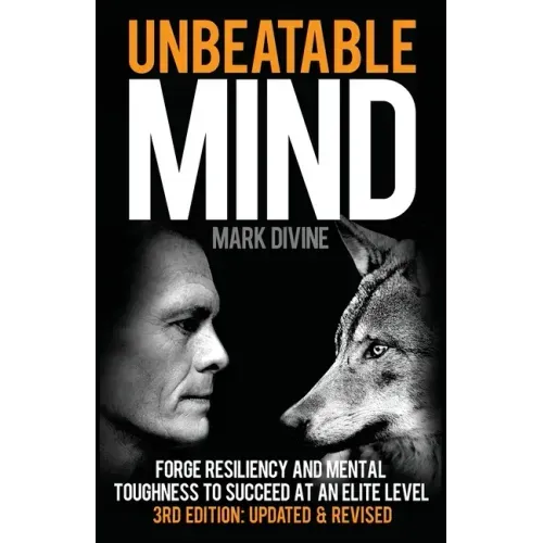 Unbeatable Mind: Forge Resiliency and Mental Toughness to Succeed at an Elite Level