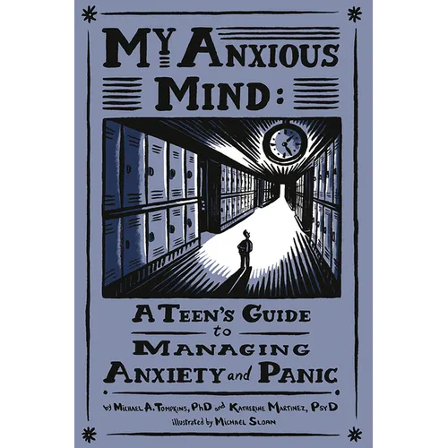 My Anxious Mind: A Teen's Guide to Managing Anxiety and Panic