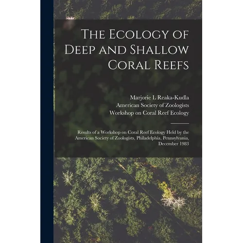 The Ecology of Deep and Shallow Coral Reefs: Results of a Workshop on Coral Reef Ecology Held by the American Society of Zoologists, Philadelphia, Pen