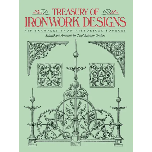 Treasury of Ironwork Designs: 469 Examples from Historical Sources