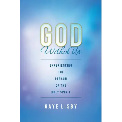 God Within Us: Experiencing the Person of the Holy Spirit