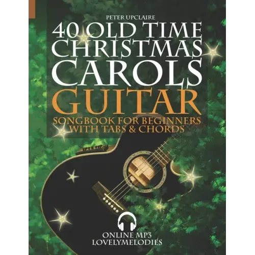 40 Old Time Christmas Carols - Guitar Songbook for Beginners with Tabs and Chords