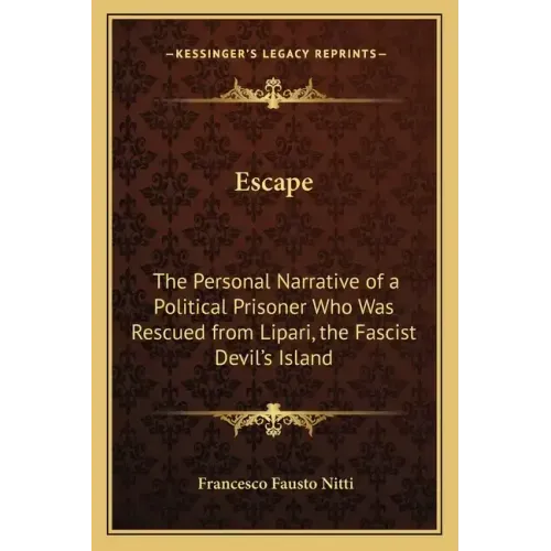 Escape: The Personal Narrative of a Political Prisoner Who Was Rescued from Lipari, the Fascist Devil's Island