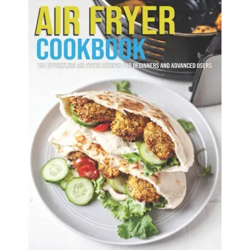 Air Fryer Cookbook: 150 Effortless Air Fryer Recipes For Beginners And Advanced Users