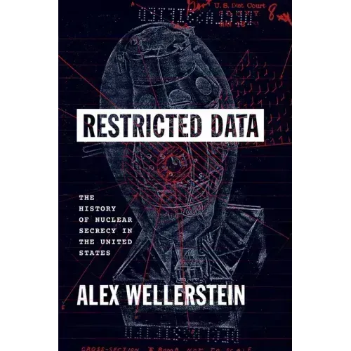Restricted Data: The History of Nuclear Secrecy in the United States
