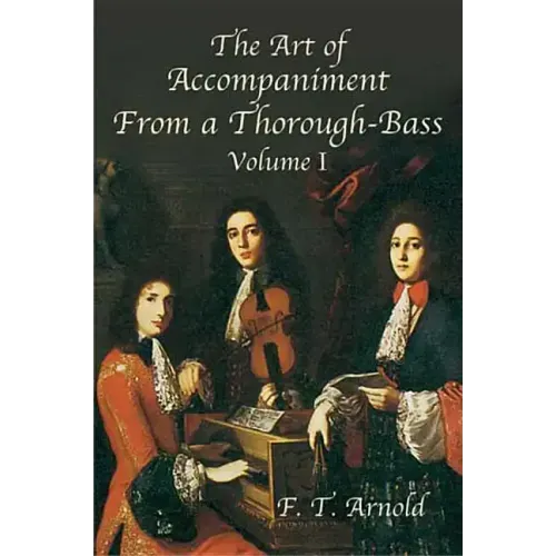 The Art of Accompaniment from a Thorough-Bass as Practiced in the XVIIth and XVIIIth Centuries: Volume I