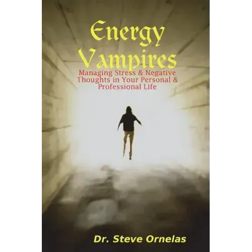 Energy Vampires: Managing Stress & Negative Thoughts in your Personal & Professional Life