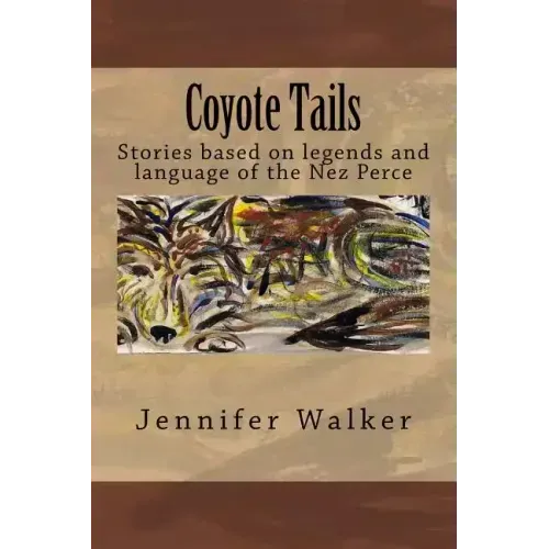 Coyote Tails: Legends of the Nez Perce People